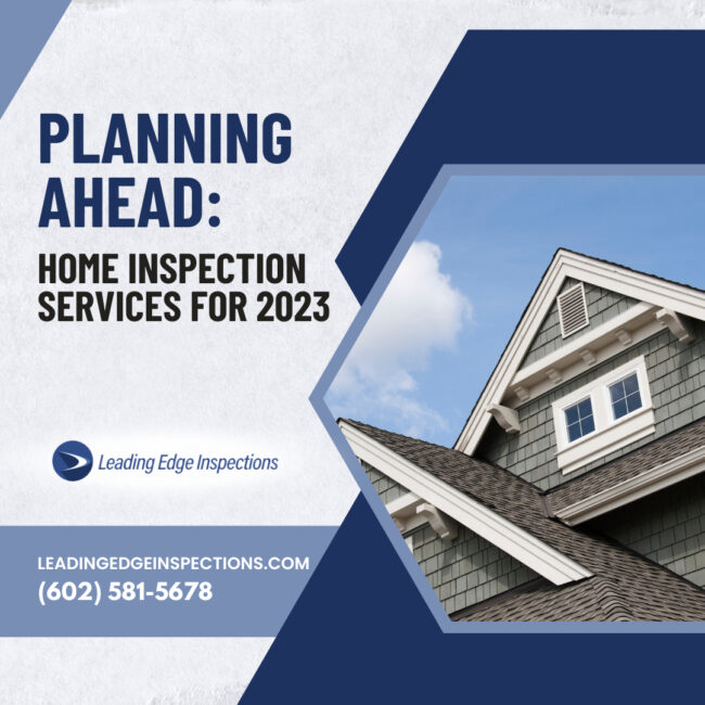 Leading Edge Inspections LLC Planning Ahead Home Inspection Services for 2023 Planning Ahead: Home Inspection Services for 2023 - Phoenix AZ home inspector