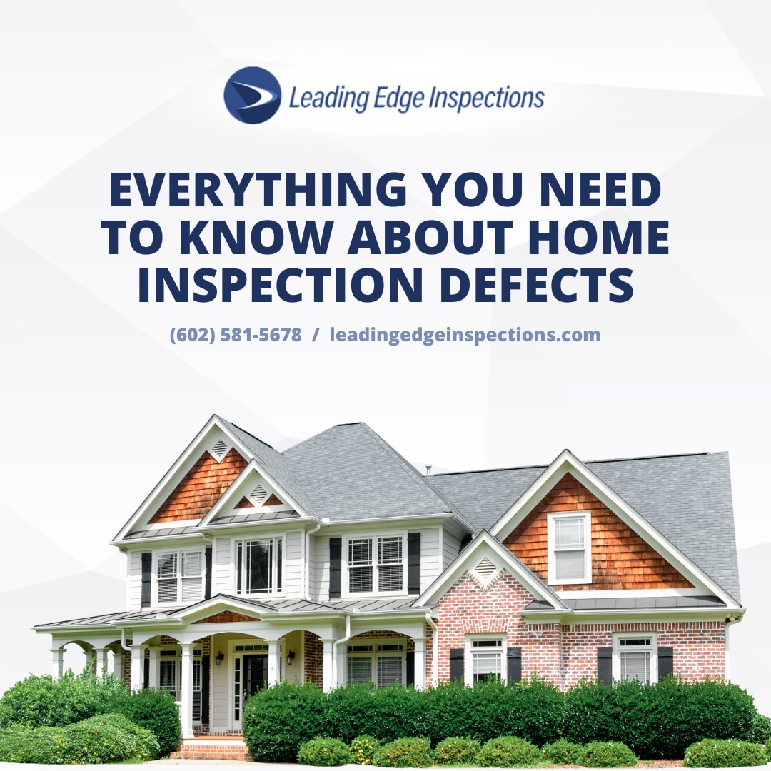 Leading Edge Inspections LLC Everything You Need to Know About Home Inspection Defects Everything You Need to Know About Home Inspection Defects - Phoenix AZ home inspector