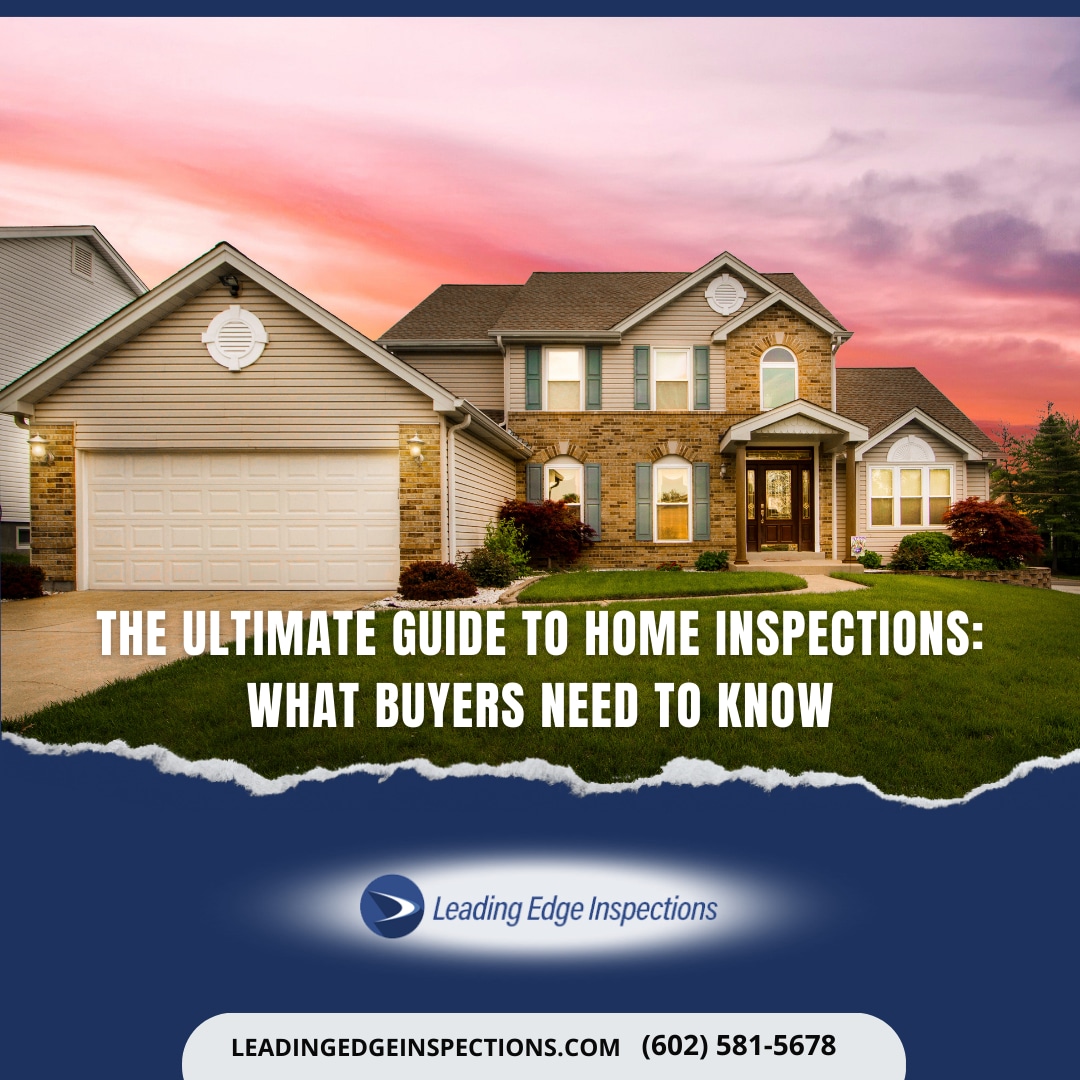Leading Edge Inspections LLC The Ultimate Guide to Home Inspections What Buyers Need to Know The Ultimate Guide to Home Inspections: What Buyers Need to Know - Phoenix AZ home inspector