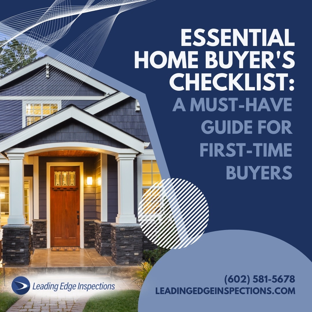 Leading Edge Inspections, LLC Essential Home Buyer’s Checklist_ A Must-Have Guide for First-Time Buyers Essential Home Buyer's Checklist: A Must-Have Guide for First-Time Buyers